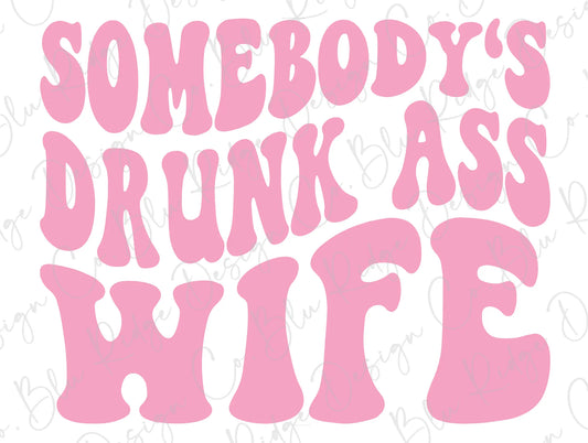 Somebody's Drunk Ass Wife (Pink) Direct to Film (DTF) Transfer BluRidgeDesignCo