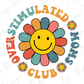 Overstimulated Moms Club Trendy Floral Smiley Face Design, Multicolored Direct To Film (DTF) Transfer