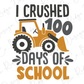 I Crushed 100 Days of School Direct To Film (DTF) Transfer