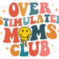 Overstimulated Mom's Club Design Direct To Film (DTF) Transfer