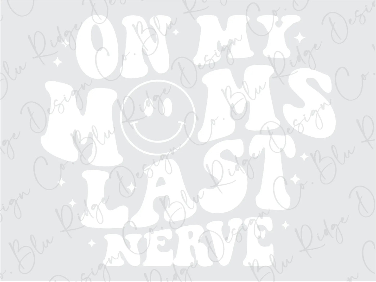 On My Mom's Last Nerve Retro Wavy Smiley Direct to Film (DTF) Transfer BluRidgeDesignCo