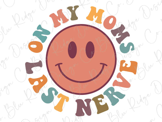 On My Mom's Last Nerve Colorful Smiley Direct to Film (DTF) Transfer BluRidgeDesignCo