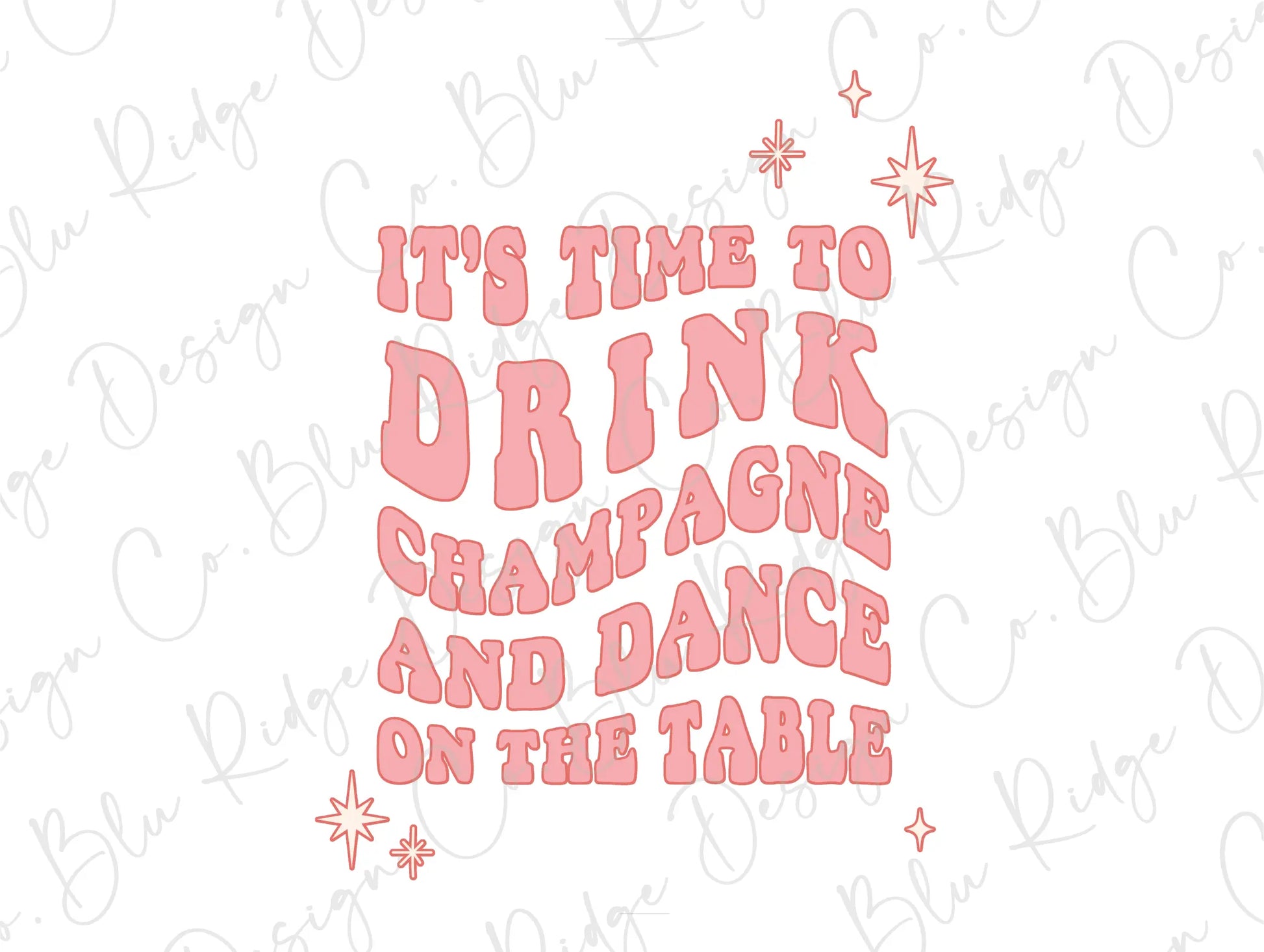 It's Time to Drink Champagne and Dance on the Table New Years Party Direct to Film (DTF) Transfer BluRidgeDesignCo
