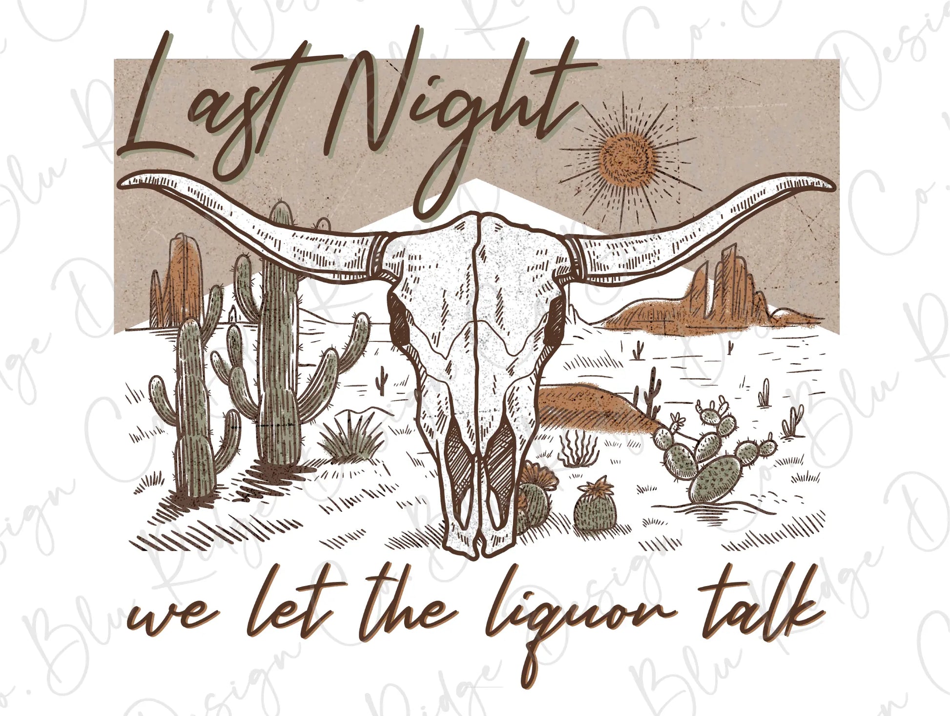 Last Night We Let the Liquor Talk Desert Bull Skull Direct To Film (DTF) Transfer BluRidgeDesignCo