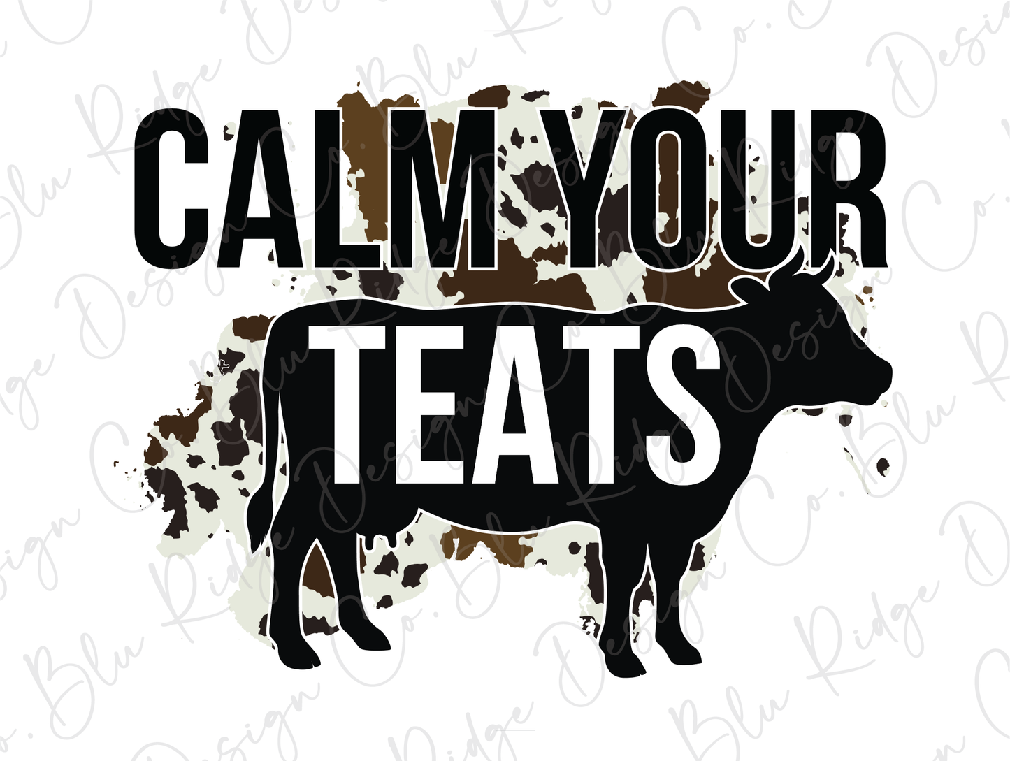 Calm Your Teats Cowhide Direct to Film (DTF) Transfer