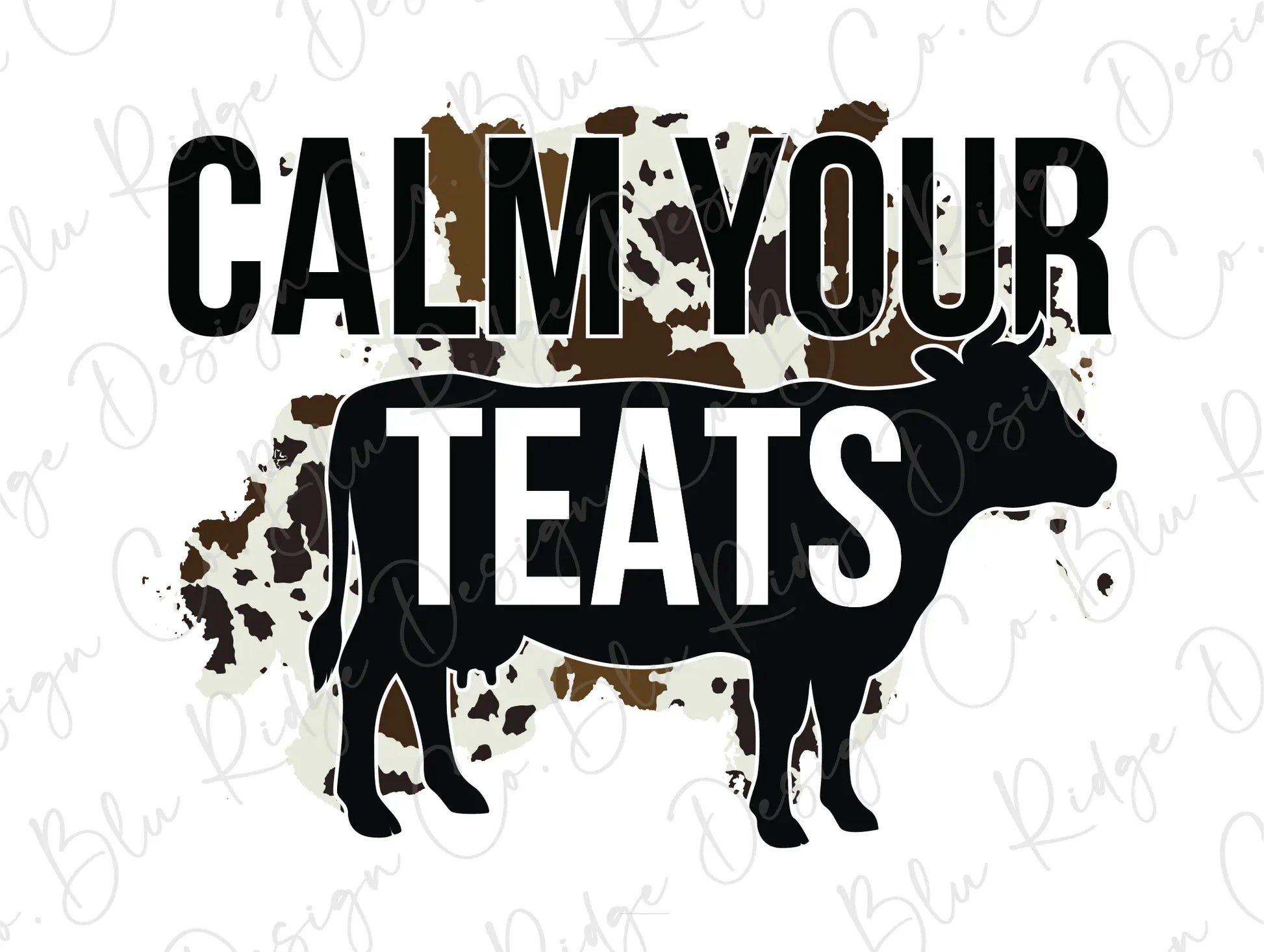 Calm Your Teats Cowhide Direct to Film (DTF) Transfer BluRidgeDesignCo