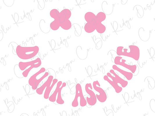 Drunk Ass Wife Good Vibes Smiley Face Pink Design Direct to Film (DTF) Transfer BluRidgeDesignCo