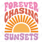 Forever Chasing Sunsets Retro Design Direct to Film (DTF) Transfer