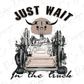 Just Wait In The Truck Lainey and Hardy Country Western Skull Design Direct to Film (DTF) Transfer