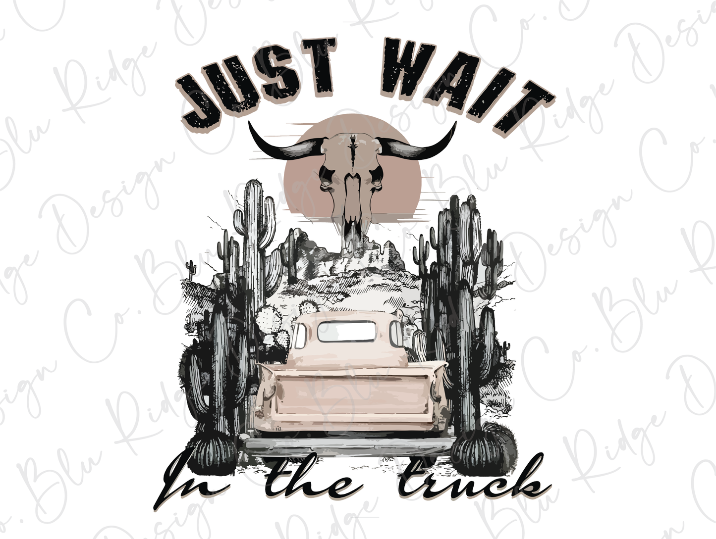 Just Wait In The Truck Lainey and Hardy Country Western Skull Design Direct to Film (DTF) Transfer