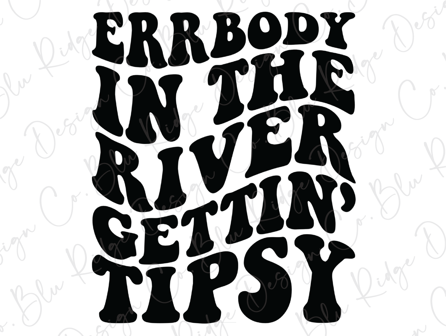 Errbody In The River Gettin' Tipsy Direct to Film (DTF) Transfer