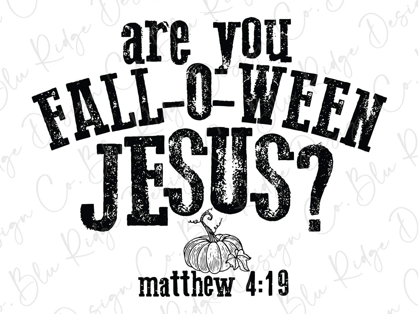 Are you Fall-O-Ween Jesus? Matthew 4:19 Direct To Film (DTF) Transfer