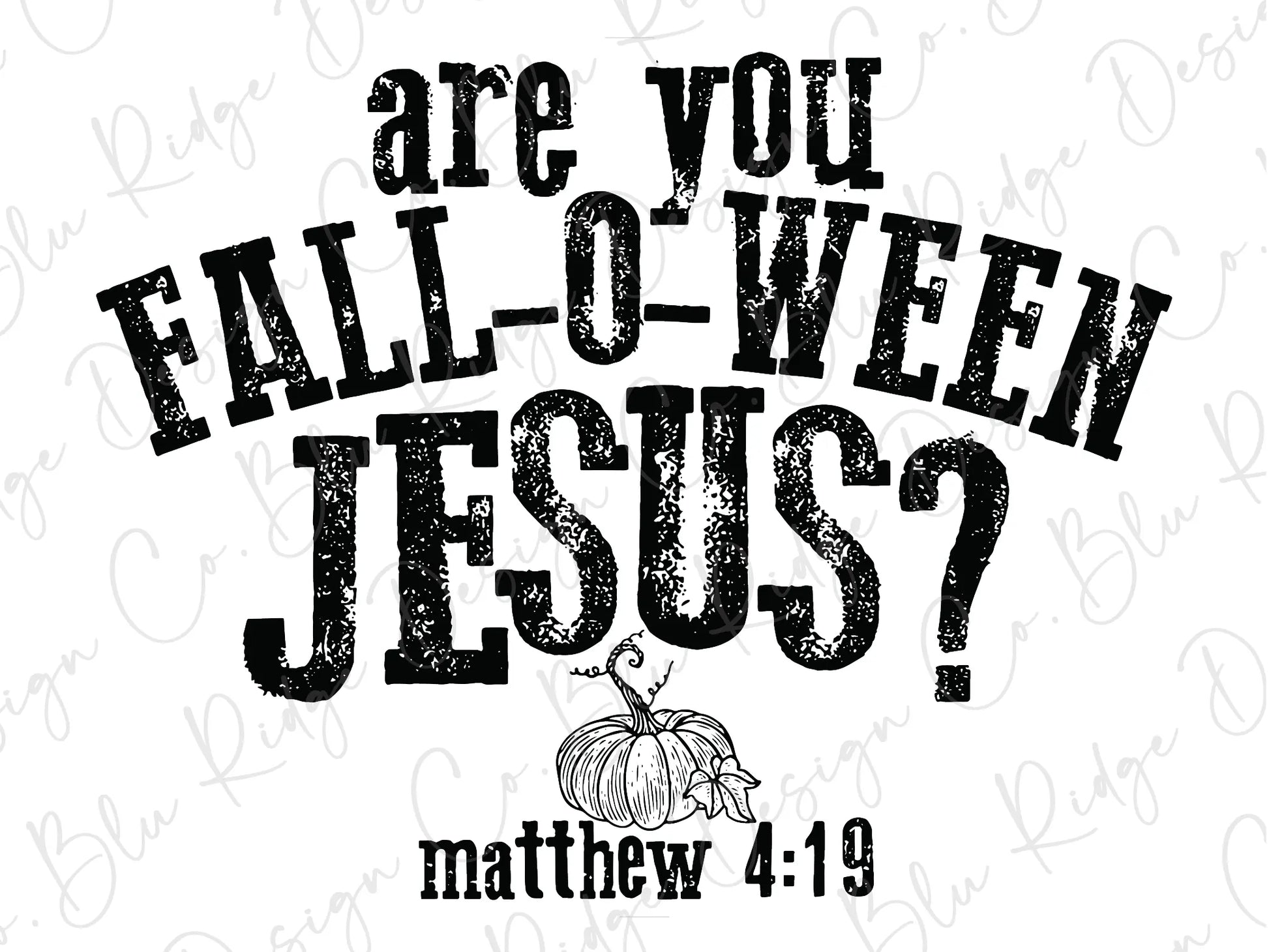 Are you Fall-O-Ween Jesus? Matthew 4:19 Direct To Film (DTF) Transfer BluRidgeDesignCo