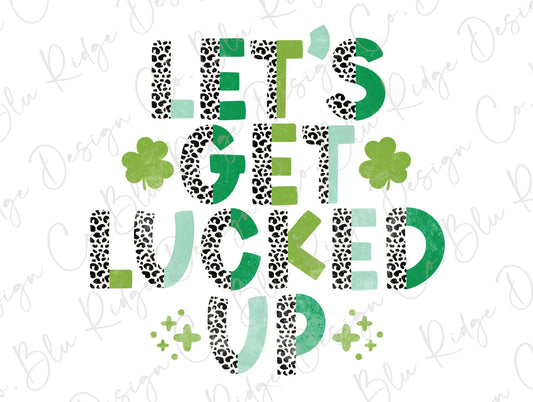 Lets Get Lucked Up St Patrick's Day Direct To Film (DTF) Transfer BluRidgeDesignCo