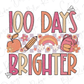 100 Days Brighter 100 Days of School Direct To Film (DTF) Transfer