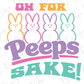 Oh For Peeps Sake Funny Colorful Easter Direct To Film (DTF) Transfer