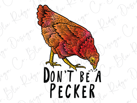 Don't Be A Pecker Direct to Film (DTF) Transfer