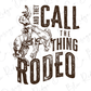 They Call the Thing Rodeo Retro Western Design Direct To Film (DTF) Transfer