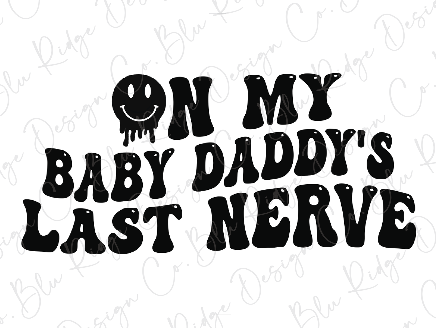 On My Baby Daddy's Last Nerve Smiley Face Direct to Film (DTF) Transfer
