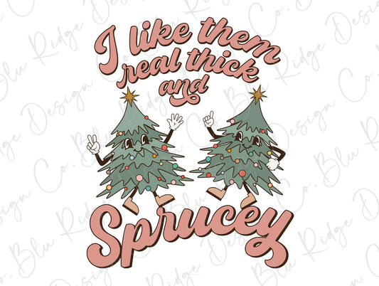 I like Them Real Thick and Sprucey Christmas Trees Funny Christmas Direct To Film (DTF) Transfer BluRidgeDesignCo