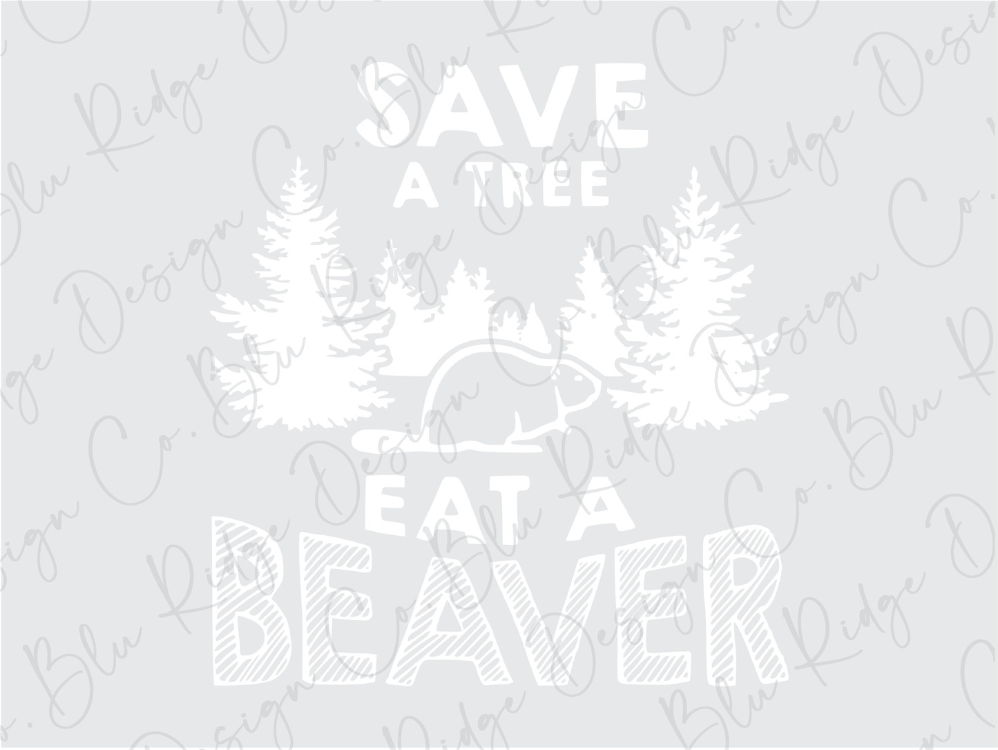 Save a Tree Eat a Beaver Funny Direct to Film (DTF) Transfer