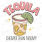 Tequila Cheaper Than Therapy Funny Smiley Shot Glass Design Direct to Film (DTF) Transfer BluRidgeDesignCo