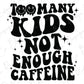 Too Many KIds Not Enough Caffeine Wavy Stacked Design Direct To Film (DTF) Transfer BluRidgeDesignCo