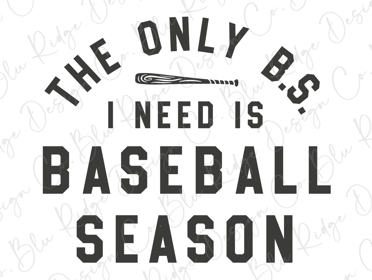 The Only BS I Need Is Baseball Season Design Direct To Film (DTF) Transfer