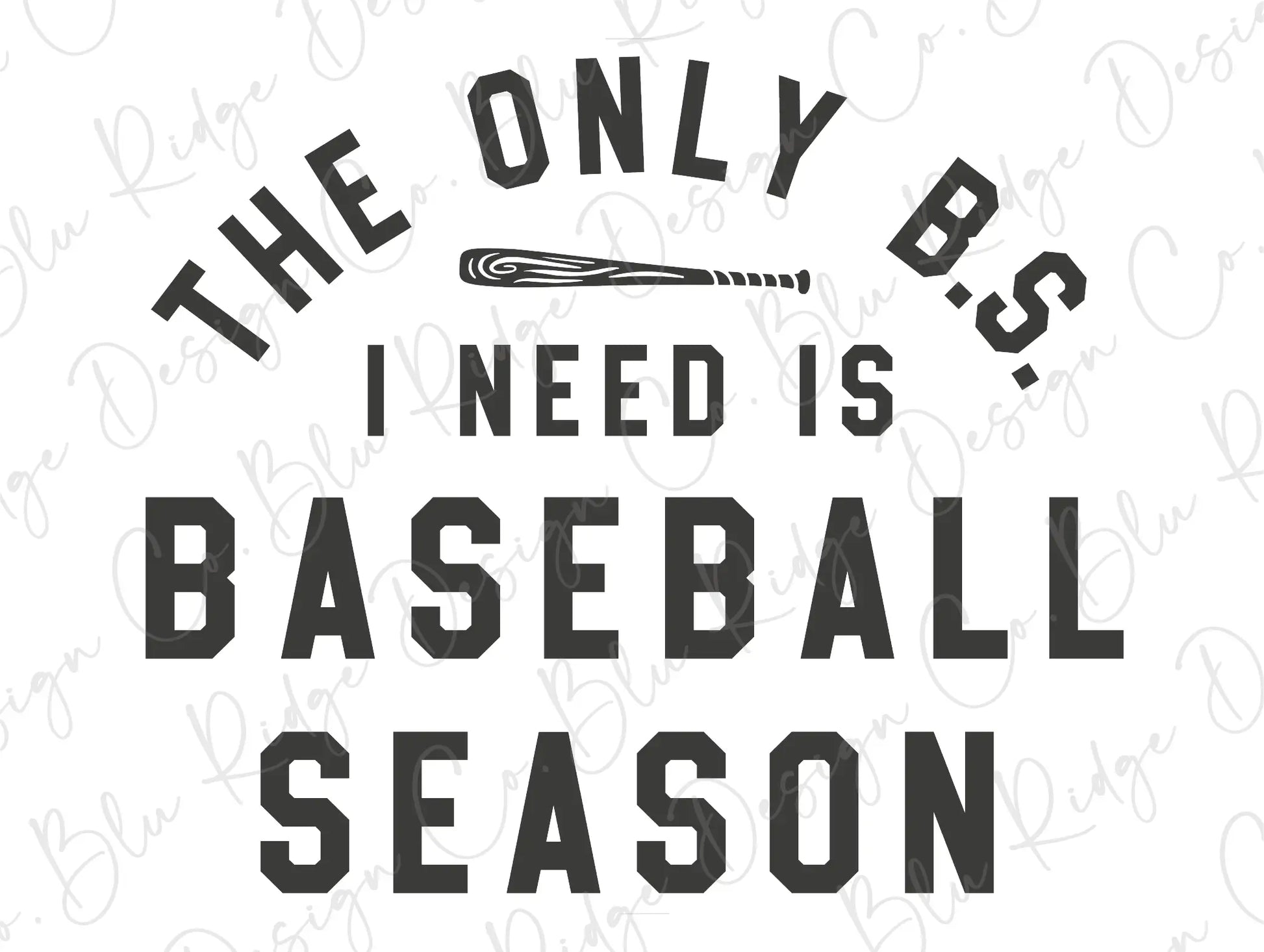 The Only BS I Need Is Baseball Season Design Direct To Film (DTF) Transfer BluRidgeDesignCo
