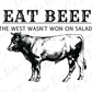 Eat Beef The West Wasn't Won On Salads Direct to Film (DTF) Transfer