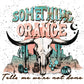 Something In The Orange Tells Me We're Not Done Desert Bull Skull Direct To Film (DTF) Transfer