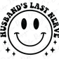 Husbands Last Nerve Retro Smiley Design. Direct to Film (DTF) Transfer