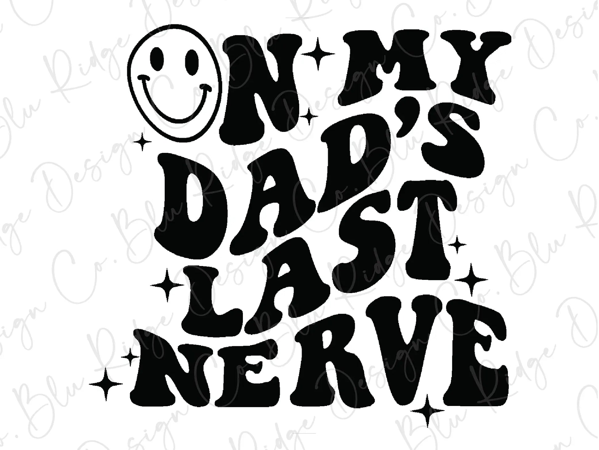 On My Dad's Last Nerve Retro Wavy Smiley Direct to Film (DTF) Transfer BluRidgeDesignCo