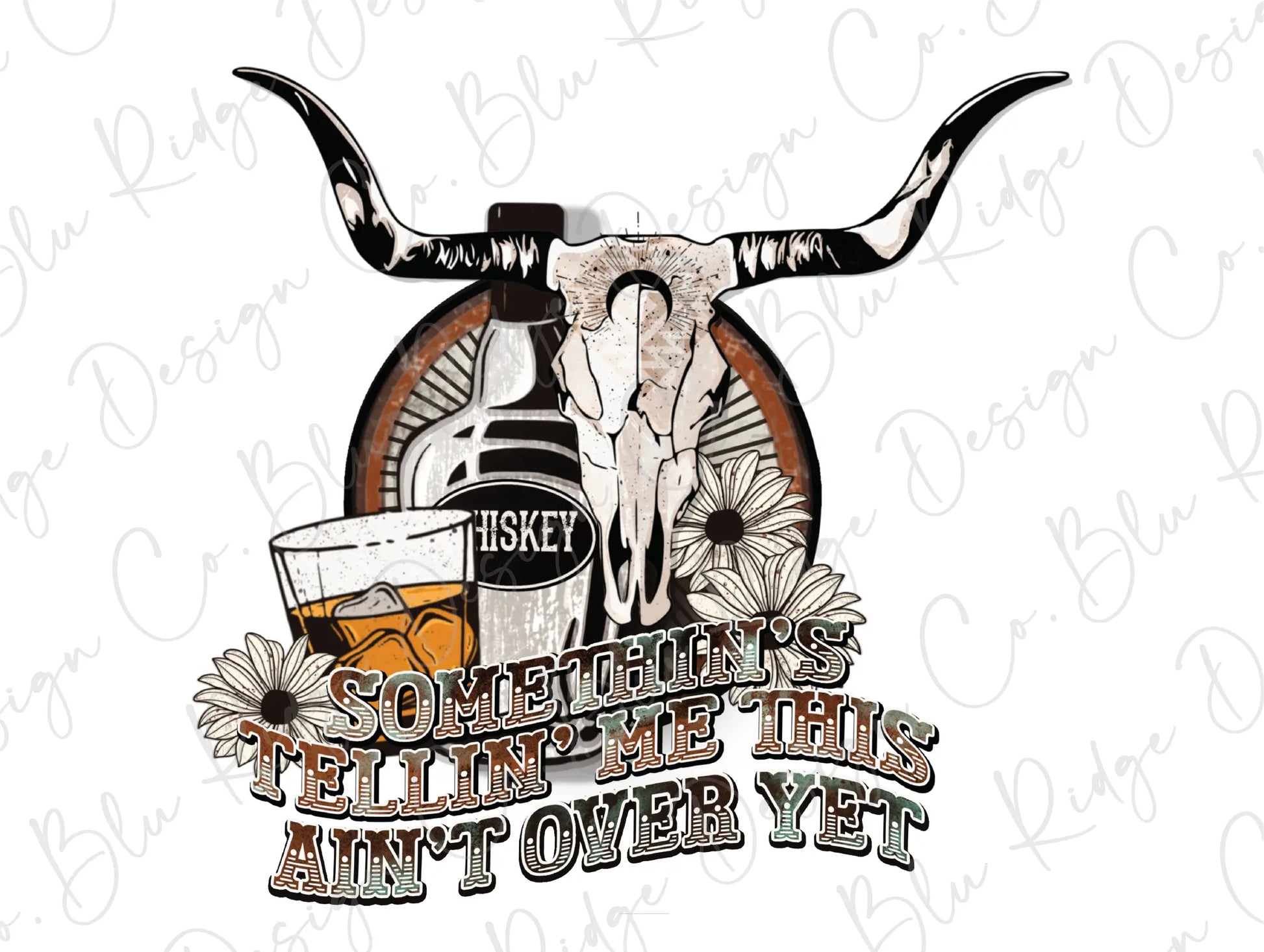 Somethin's Tellin' Me This Ain't Over Western Bull Skull Direct To Film (DTF) Transfer BluRidgeDesignCo