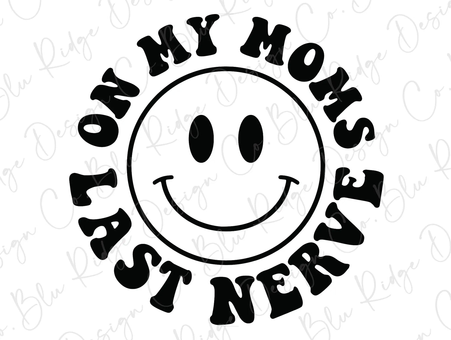 On My Mom's Last Nerve Smiley Direct to Film (DTF) Transfer BluRidgeDesignCo