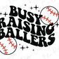 Busy Raising Ballers Mama Baseball Direct To Film (DTF) Transfer