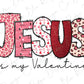 the word jesus is my valentine in pink and red