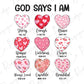 a valentine's day poster with hearts and the words god says i am