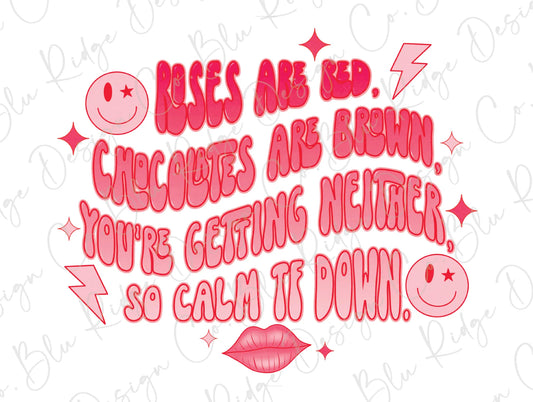 Roses Are Red Chocolates Are Brown You're Getting Neither So Calm TF Down Valentines Day Direct To Film (DTF) Transfer BluRidgeDesignCo