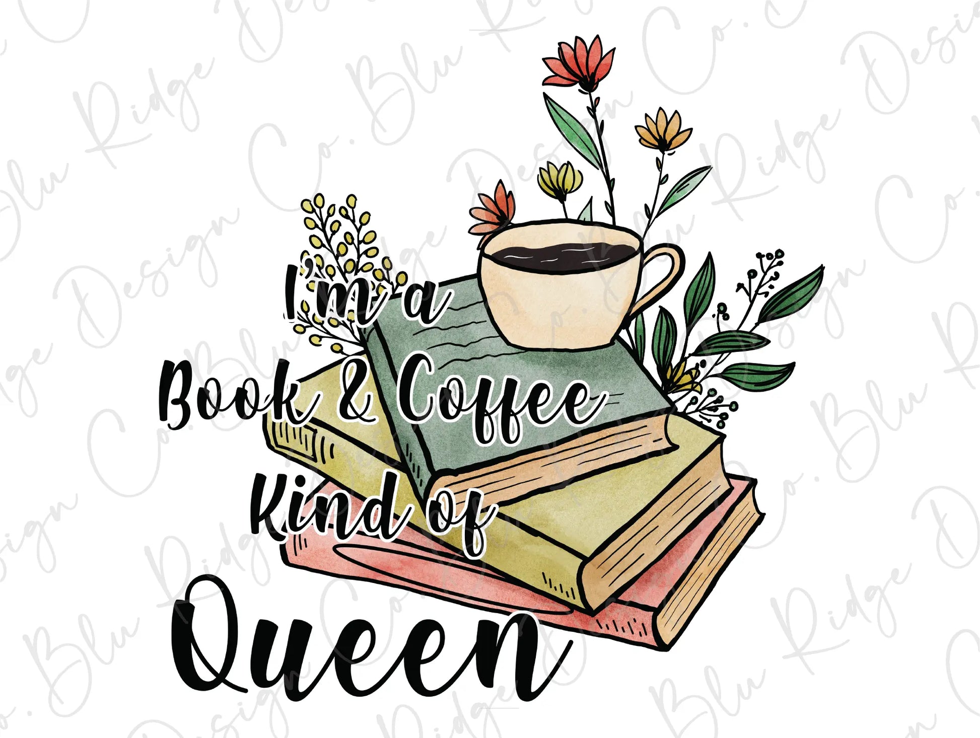 I'm a Book & Coffee Kind of Queen Direct To Film (DTF) Transfer BluRidgeDesignCo