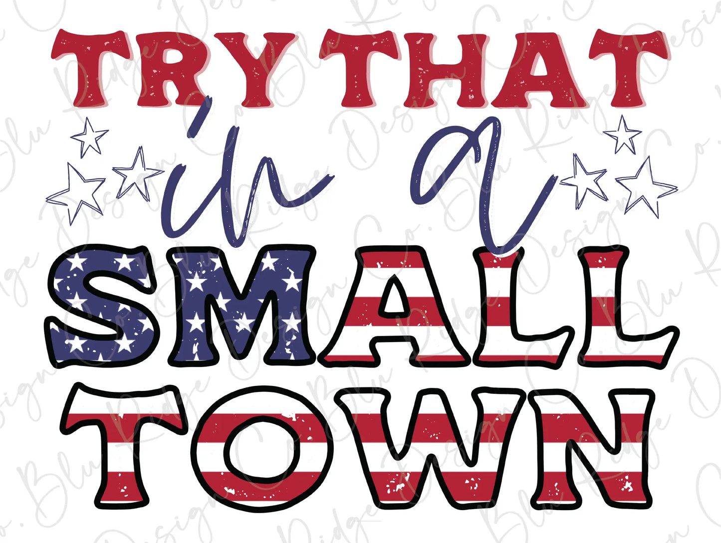 Try that in a Small Town American Flag Patriotic Direct To Film (DTF) Transfer BluRidgeDesignCo