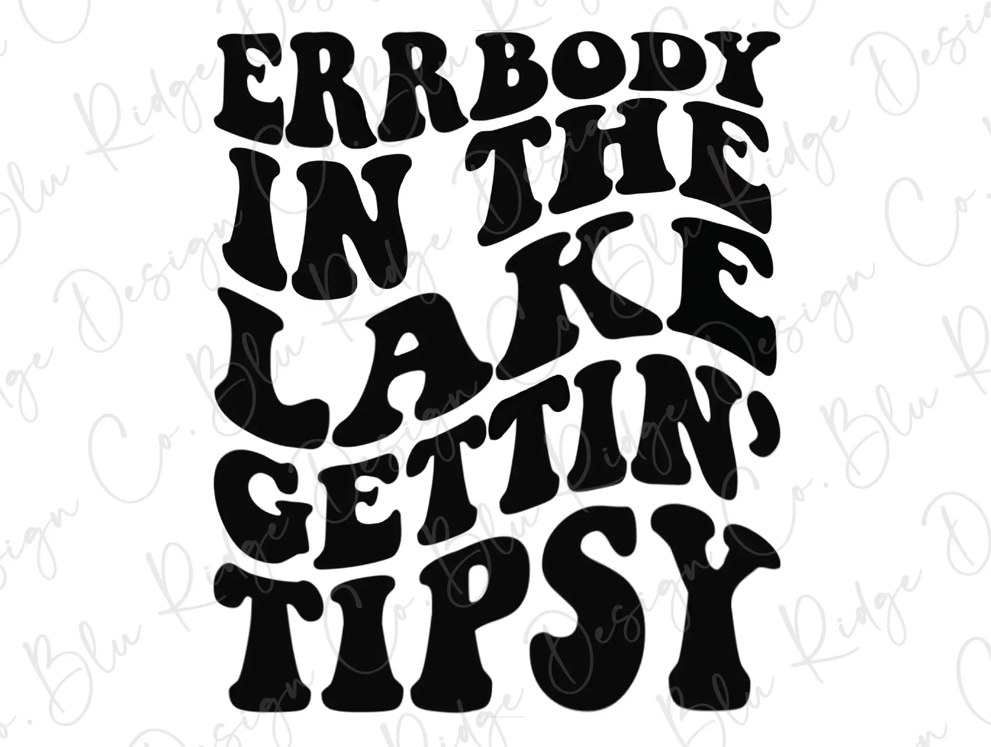 Errbody In The Lake Gettin' Tipsy Direct to Film (DTF) Transfer BluRidgeDesignCo