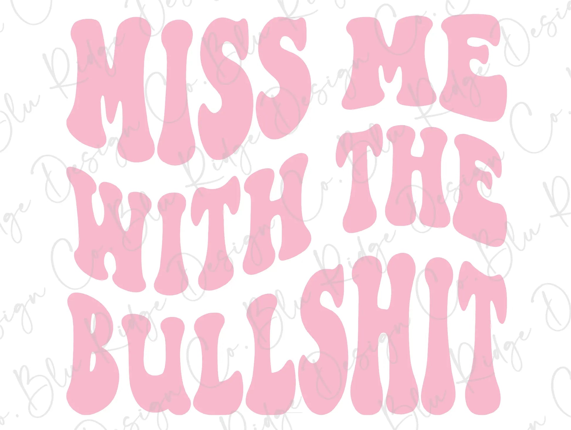 Miss Me With The Bullshit Wavy Stacked Retro Adult Humor Design. (Pink). Direct To Film (DTF) Transfer BluRidgeDesignCo