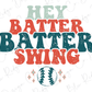 Hey Batter Batter Swing Baseball Direct To Film (DTF) Transfer