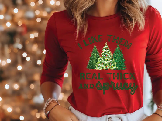 I like Them Real Thick and Sprucy Christmas Tree Direct To Film (DTF) Transfer BluRidgeDesignCo