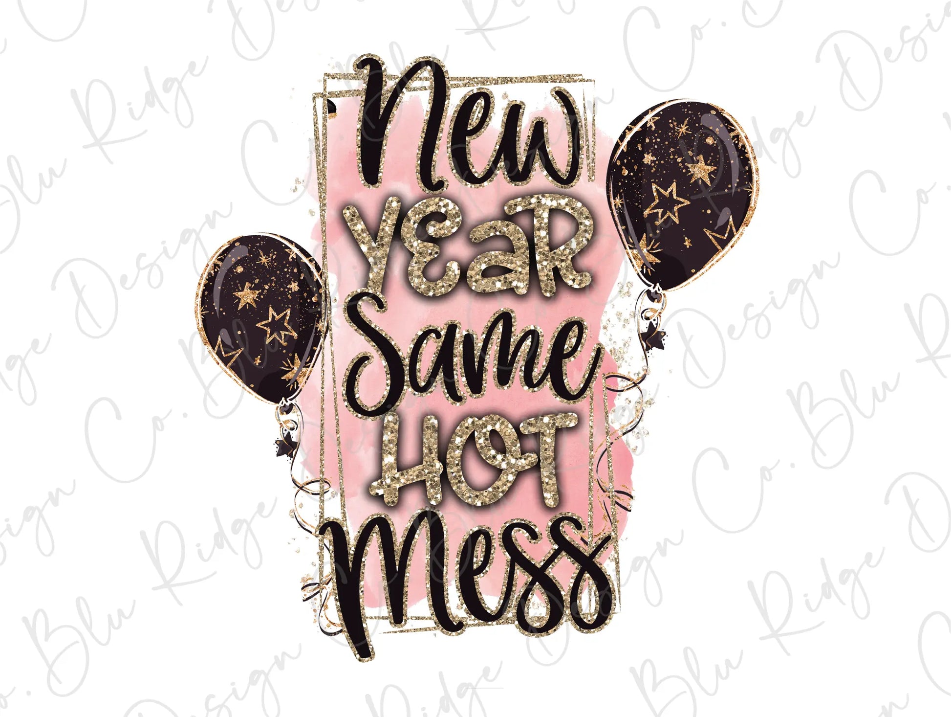 New Year Same Hot Mess Happy New Years Party Balloons Pink Gold Glitter Direct to Film (DTF) Transfer BluRidgeDesignCo