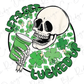 Lets Get Lucked Up St Patrick's Day Drinking Skeleton Direct To Film (DTF) Transfer