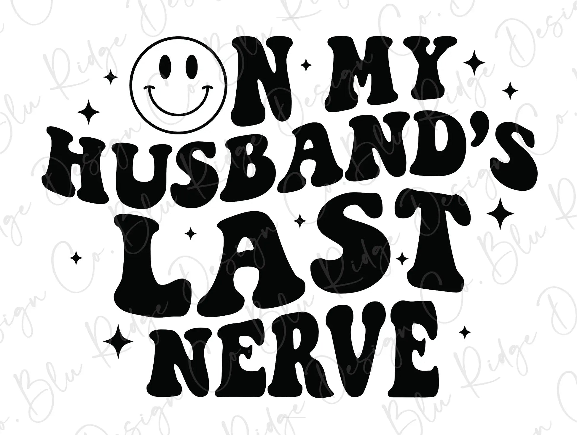 On My Husband's Last Nerve Smiley Direct to Film (DTF) Transfer BluRidgeDesignCo