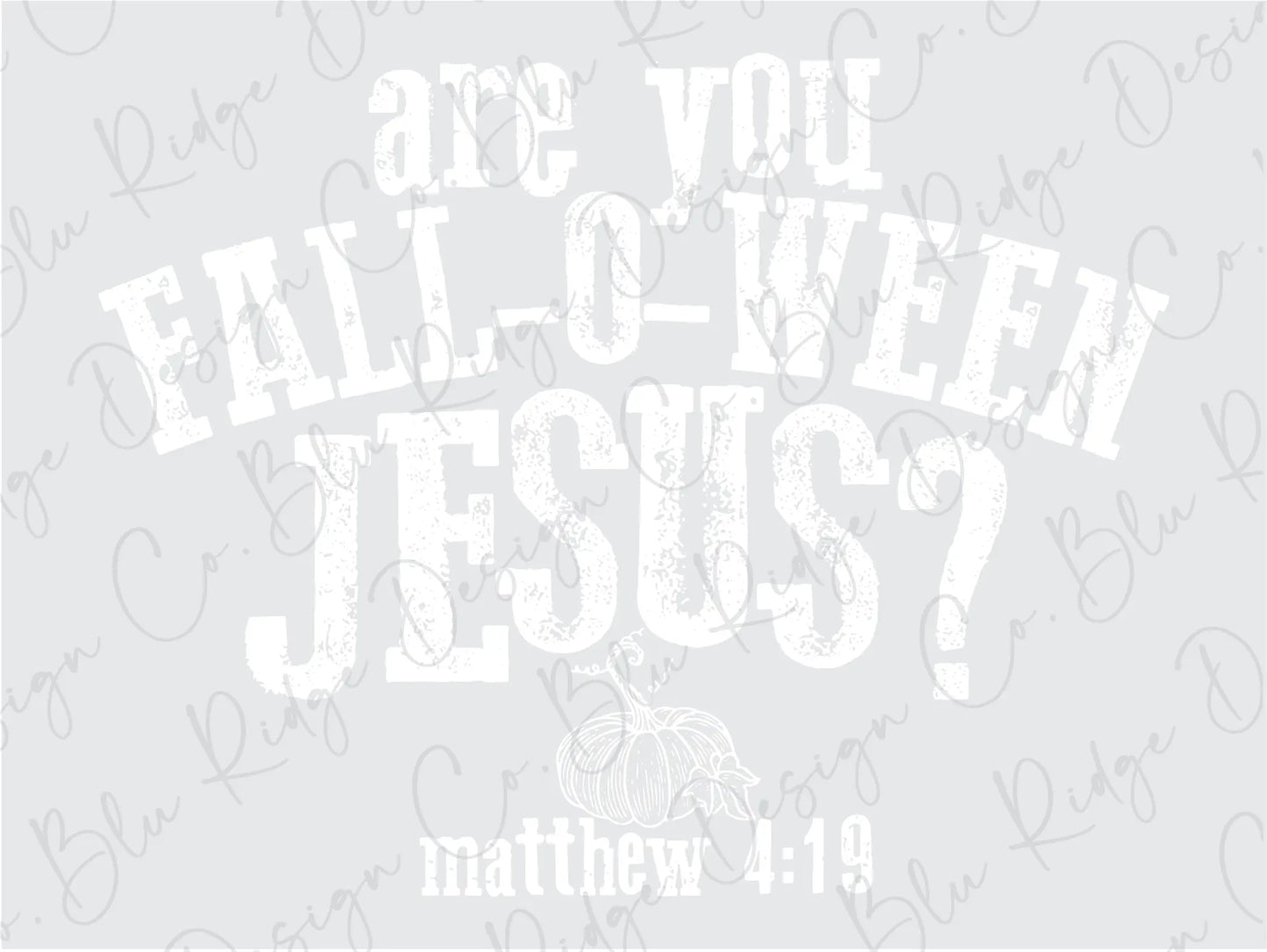 Are you Fall-O-Ween Jesus? Matthew 4:19 Direct To Film (DTF) Transfer BluRidgeDesignCo