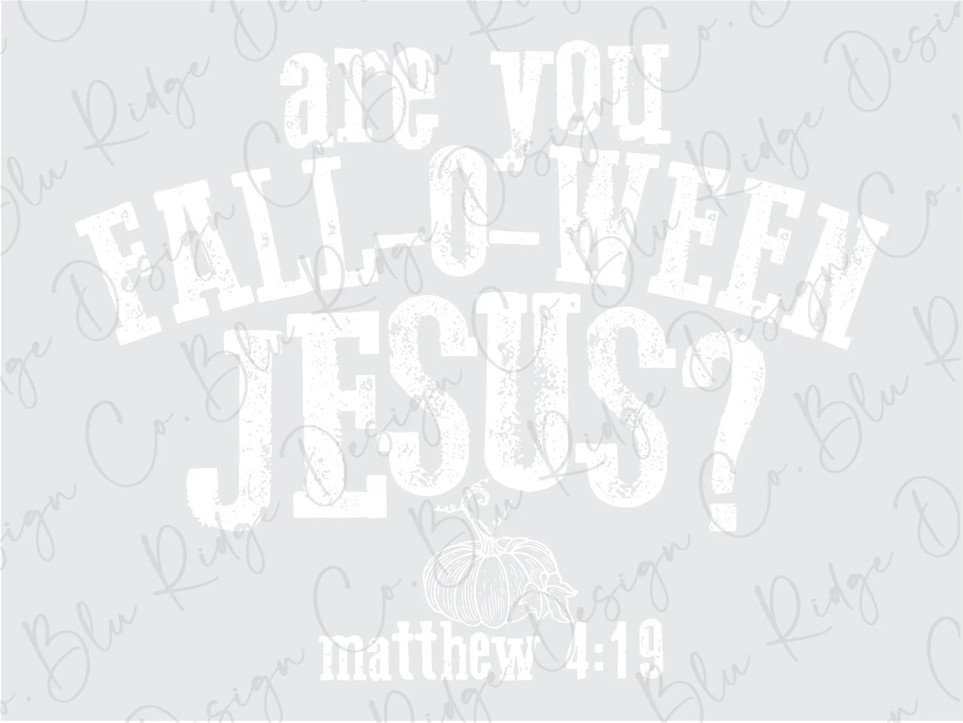 Are you Fall-O-Ween Jesus? Matthew 4:19 Direct To Film (DTF) Transfer BluRidgeDesignCo